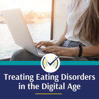 Treating Eating Disorders in the Digital Age Self-Study
