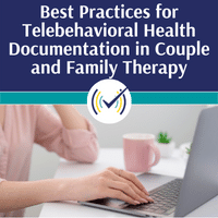 Best Practices for Telebehavioral Health Documentation in Couple and Family Therapy Self-Study