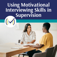 Using Motivational Interviewing Skills in Supervision Self-Study