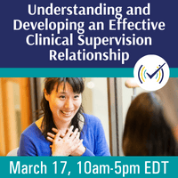 Understanding and Developing an Effective Clinical Supervision Relationship Webinar