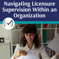 Navigating Licensure Supervision Within an Organization