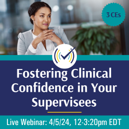 Fostering Clinical Confidence in Your Supervisees