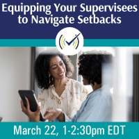 Rolling with the Punches: Equipping Your Supervisees to Navigate Setbacks Webinar