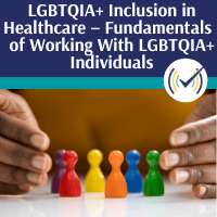 LGBTQIA+ Inclusion in Healthcare – Fundamentals of Working With LGBTQIA+ Individuals, Online Self-Study