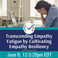 Transcending Empathy Fatigue by Cultivating Empathy Resiliency
