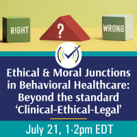 Ethical & Moral Junctions in Behavioral Healthcare: Beyond the Standard ‘Clinical-Ethical-Legal’