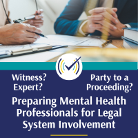 Witness? Expert? Party to a Proceeding? Preparing Mental Health Professionals for Legal System Involvement