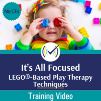 It’s All Focused: LEGO®-Based Play Therapy Techniques