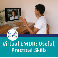 Virtual EMDR: Useful, Practical Skills to Assist in a Virtual World