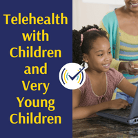 Telehealth with Children and Very Young Children