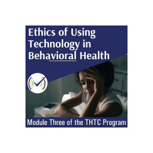 Ethics of Using Technology in Behavioral Health