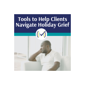 Tools to Help Clients Navigate Holiday Grief