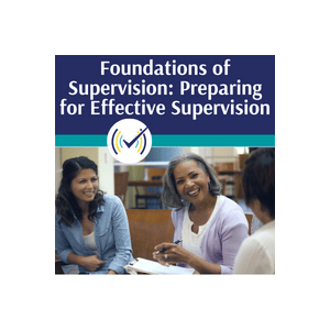 Foundations of Supervision: Preparing for Effective Supervision