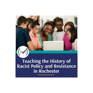 Teaching the History of Racist Policy and Resistance in Rochester: A Case Study in Antiracist Curriculum