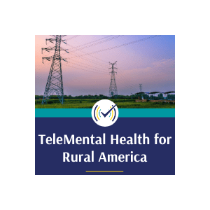 TeleMental Health for Rural America: Tips and Guidance for 2021 and Beyond, Training Video
