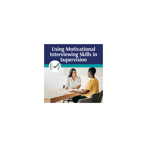 Using Motivational Interviewing Skills in Supervision