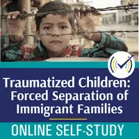 Traumatized Children: Forced Separation of Immigrant Families