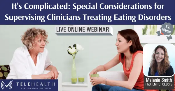 Special Considerations for Supervising Clinicians Treating Eating Disorders Webinar