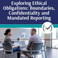 Exploring Ethical Obligations: Boundaries, Confidentiality and Mandated Reporting Self-Study