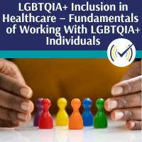 LGBTQIA+ Inclusion in Healthcare Fundamentals Self-Study