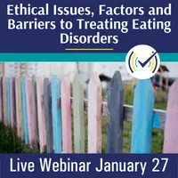It’s Complicated: Ethical Issues, Maintaining Factors and Barriers to Treating Eating Disorders Webinar