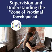 How Clinical Supervisors Can Adjust Their Evaluative Lens by Understanding the “Zone of Proximal Development”, Online Self-Study