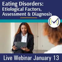 Eating Disorders: Etiological Factors, Assessment & Diagnosis, Live Online Webinar, 1/13/23, 10am-5pm EST