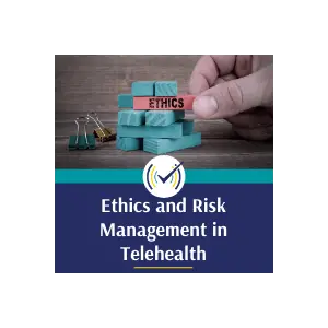 Ethics & Risk Management in Telehealth: Standards for Social Work